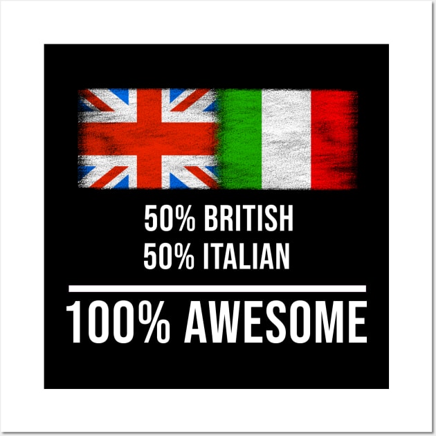 50% British 50% Italian 100% Awesome - Gift for Italian Heritage From Italy Wall Art by Country Flags